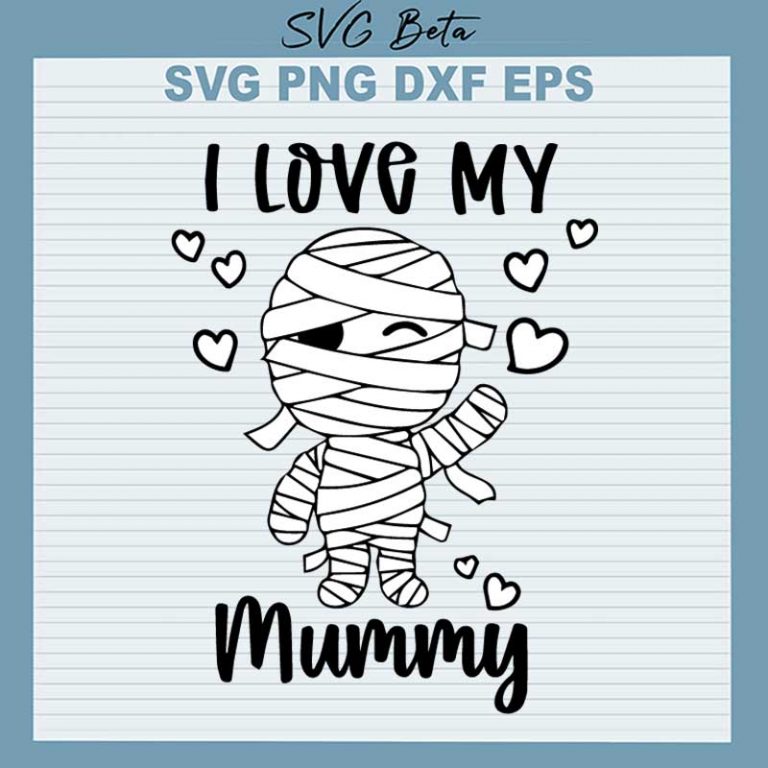 I Love My Mummy SVG Mummy SVG Mother S Day SVG PNG DXF Cut File