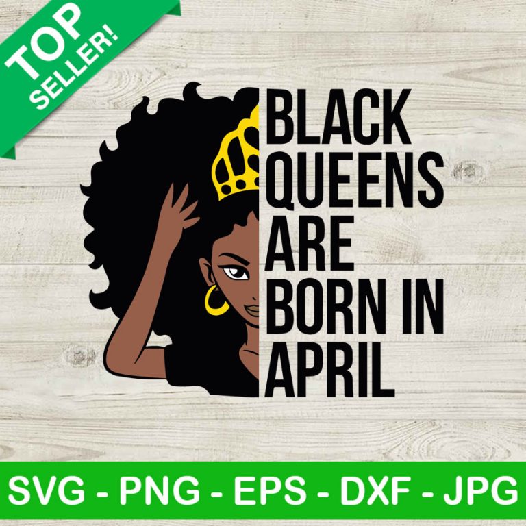 Black Queens Are Born In April Svg Black Queen Svg April Women Svg