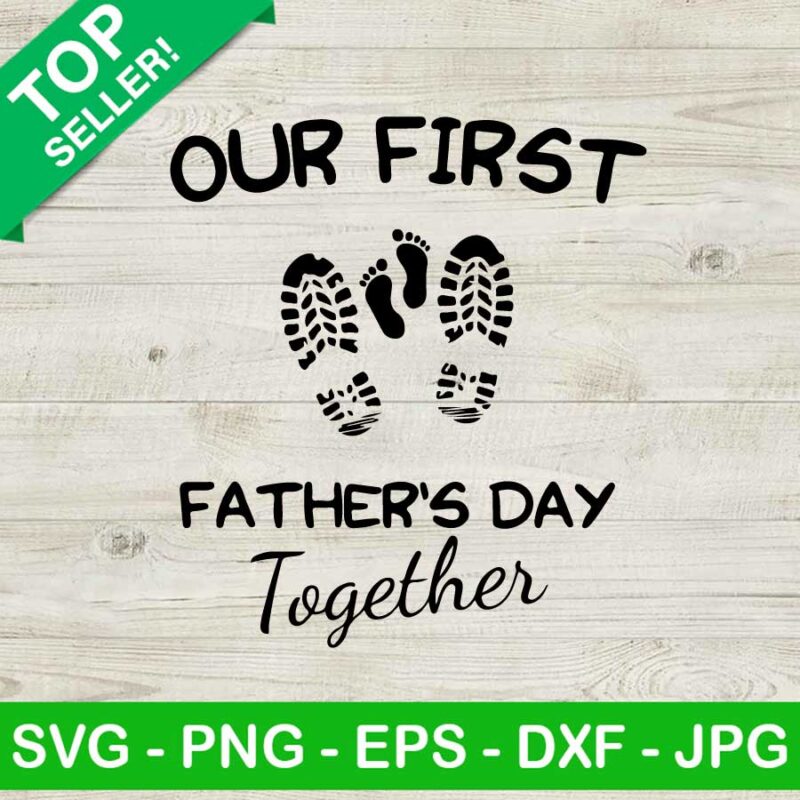 Our First Father S Day Together SVG 1st Father S Day SVG Funny Father