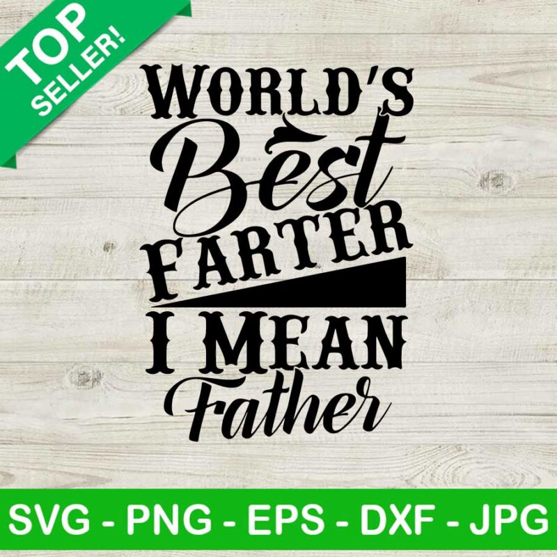 World S Best Farter I Mean Father SVG Best Farter SVG Happy Father S