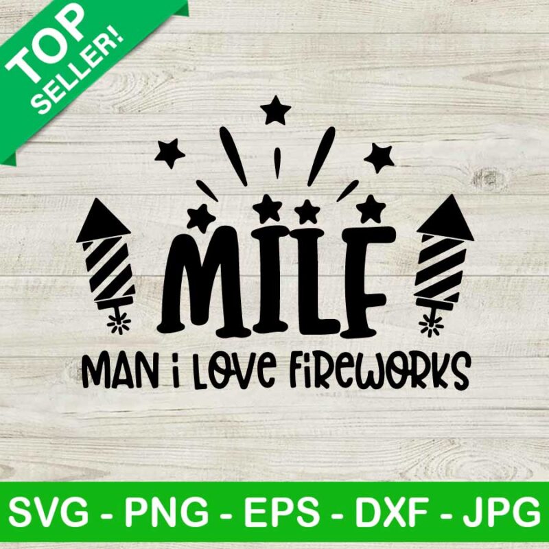 MILF Man I Love Fireworks SVG PNG 4th Of July Fireworks American SVG