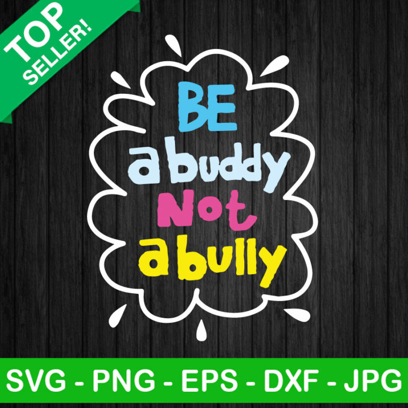 Be A Buddy Not A Bully Bundle Svg Anti Bully Day Svg Stop Bullying