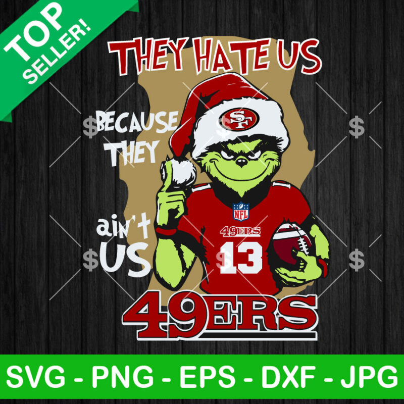 Grinch They Hate Us Because They Ain T Us 49ers SVG Grinch NFL San