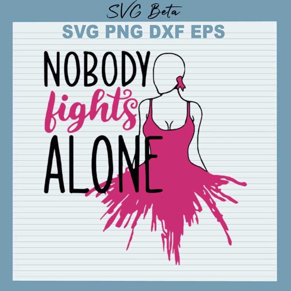 Nobody fight alone breast cancer svg