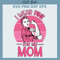 I wear pink for my mom svg