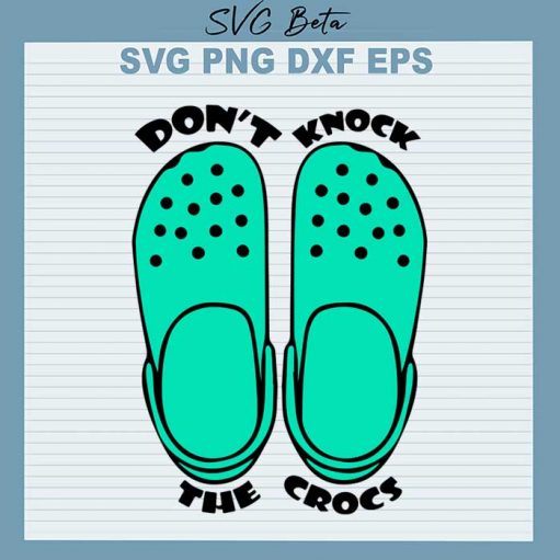 Don'T Knock The Crocs Svg