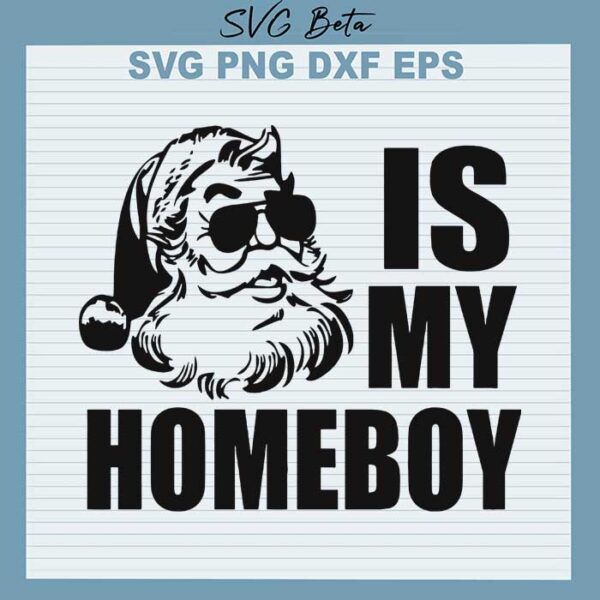 Santa is my homeboy svg