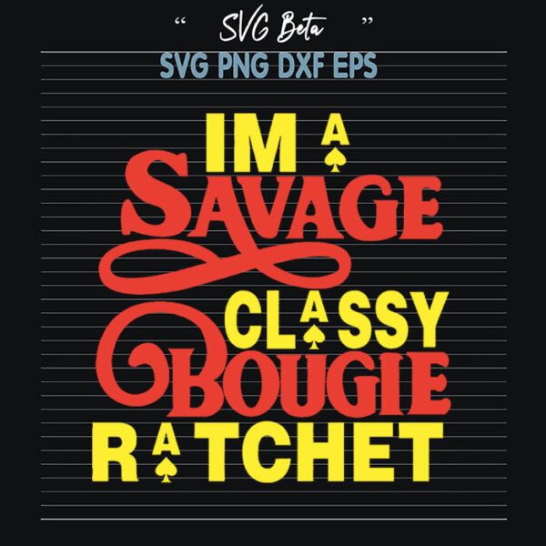 Im savage classy ratchet