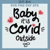 Baby It Is Covid Outside Svg