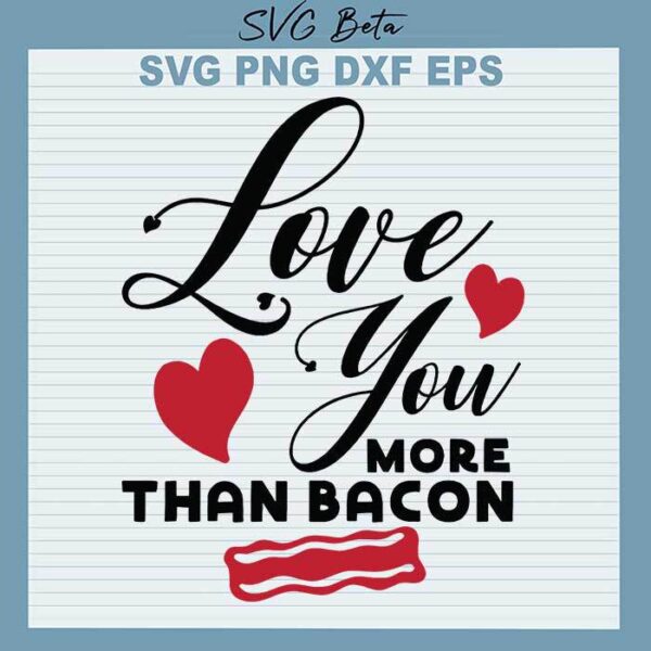 Love you more than bacon svg