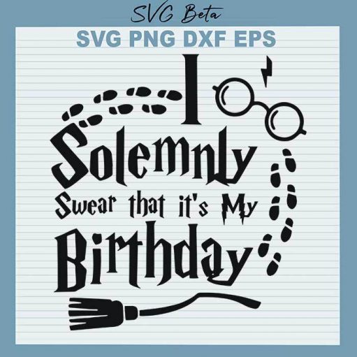 I solemnly swear its my birthday svg