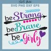 Be Strong Be Brave Be Girly Svg