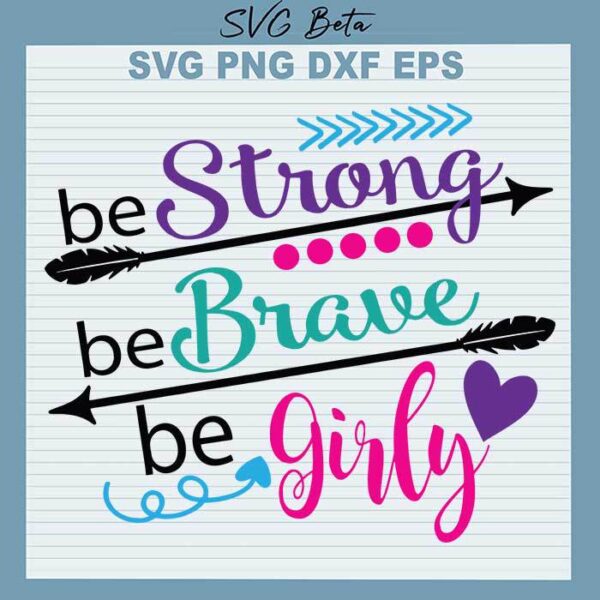Be strong be brave be girly svg