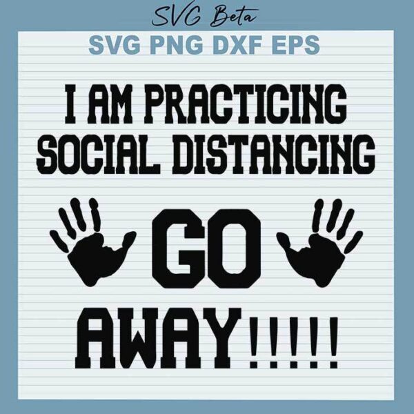 I am practicing social distancing go away svg