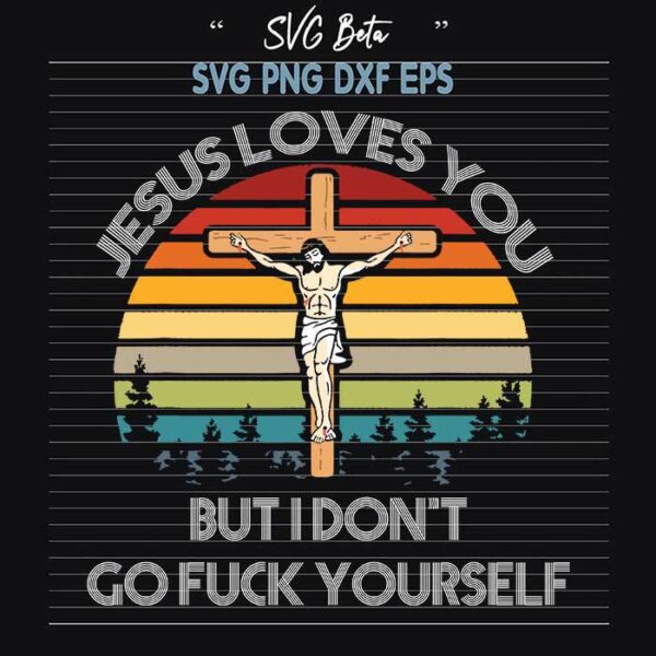 Jesus love you but i dont go fuck yourself SVG