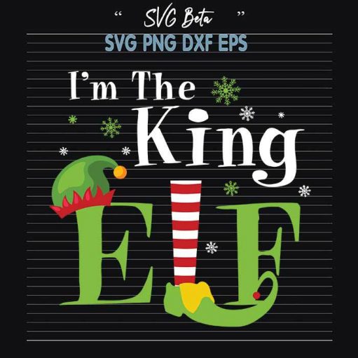 Im The King Elf Christmas Svg