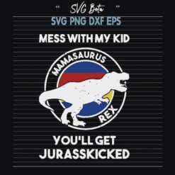 Mamasaurus mess with my kid svg