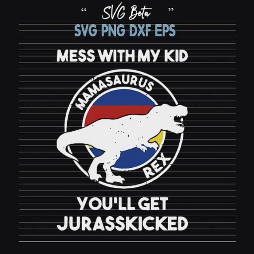Mamasaurus mess with my kid svg cut files for cricut