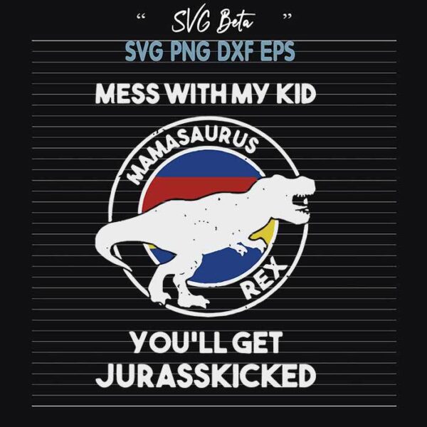Mamasaurus mess with my kid svg