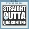 Straight Outta Quarantine Svg