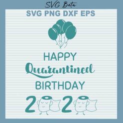 Happy quarantined birthday svg