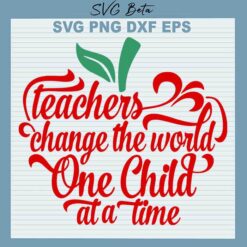 Teacher change the world one child SVG cut files for handmade cricut silhouette studio craft