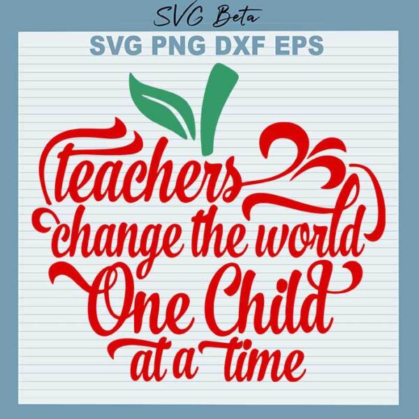 Teacher change the world one child SVG cut files for handmade cricut silhouette studio craft