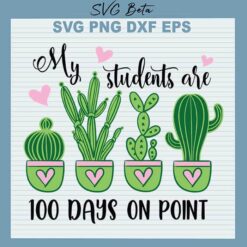 Cactus my students are 100 days on point svg