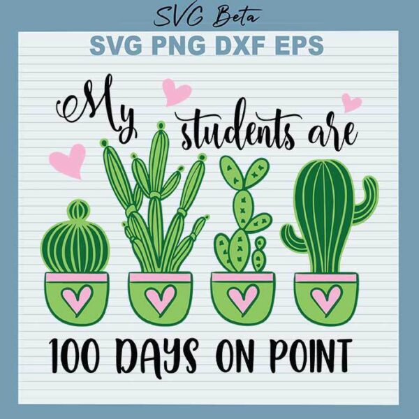 Cactus my students are 100 days on point svg