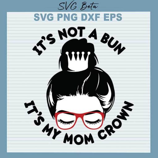 Not a bun its my mom crown svg