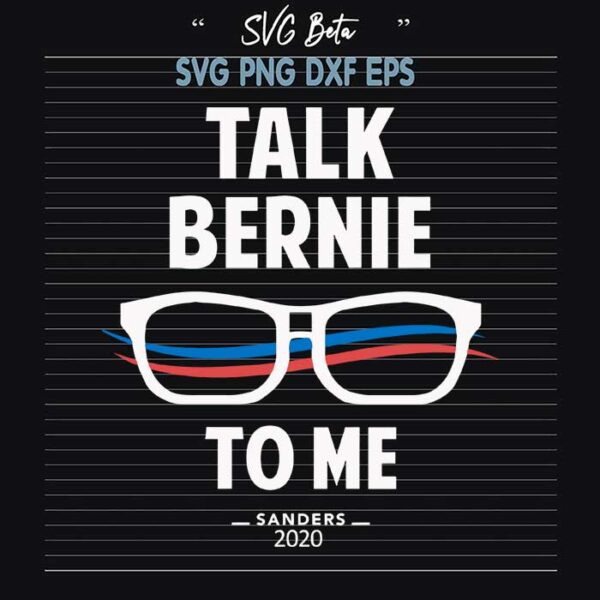 Talk Bernie To Me Sanders svg