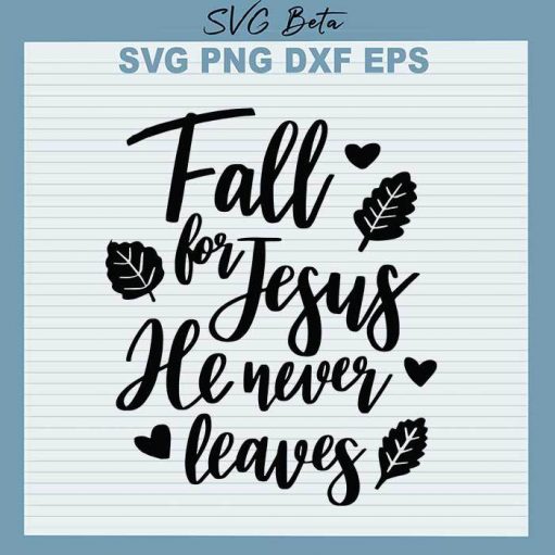 Fall For Jesus He Never Leaves Svg