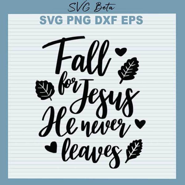 Fall for Jesus he never leaves svg