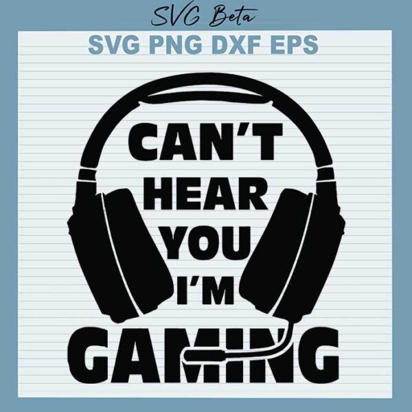 Cant hear you Im gaming svg
