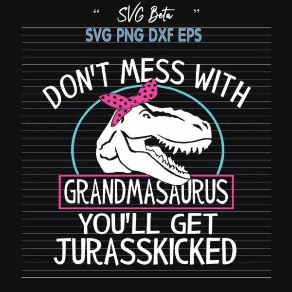 Dont mess with grandmasaurus svg