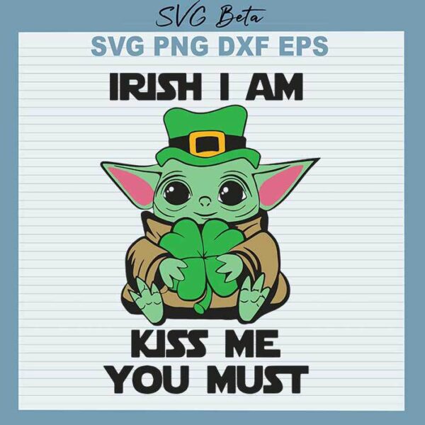 Yoda Irish I am kiss me you must svg