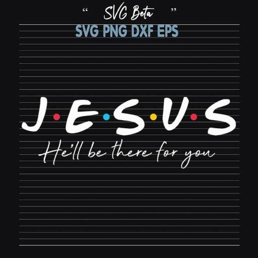 Jesus be there for you svg