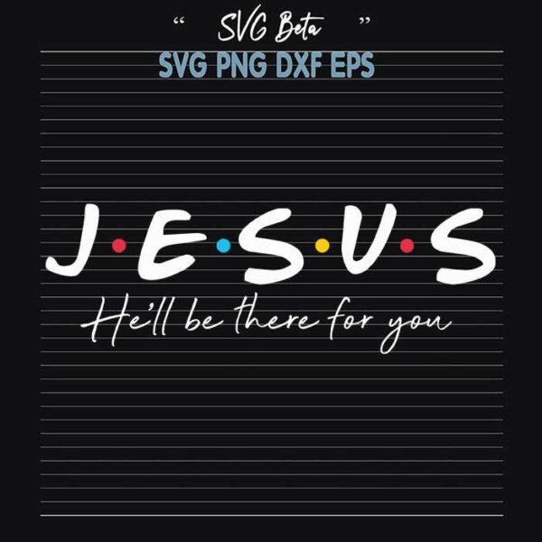 Jesus be there for you svg