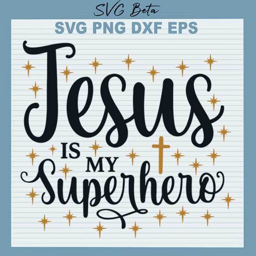 Jesus Is My Superhero Svg