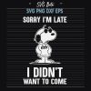 Snoopy Sorry Im Late Svg