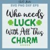 Who needs luck with all charm svg