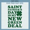 Saint Patricks Day Is My New Green Deal Svg