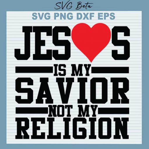 Jesus Is My Savior Not Religion Svg