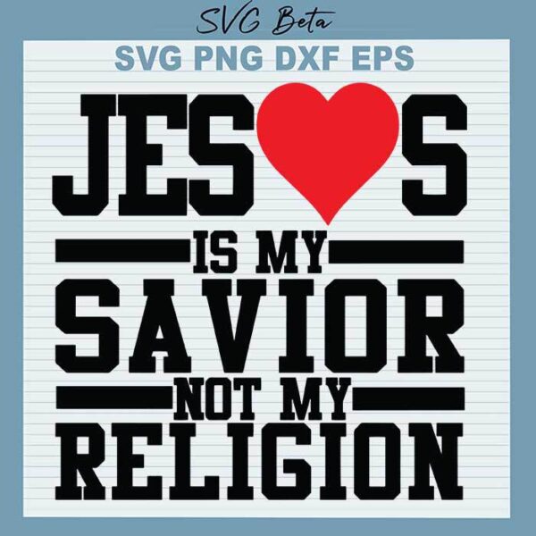 Jesus is my savior not religion svg