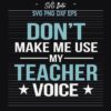 Dont make me use my teacher voice svg