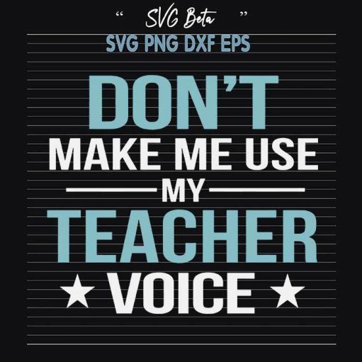 Dont make me use my teacher voice svg