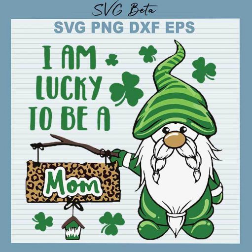 Gnome I'M Lucky To Be A Mom Svg