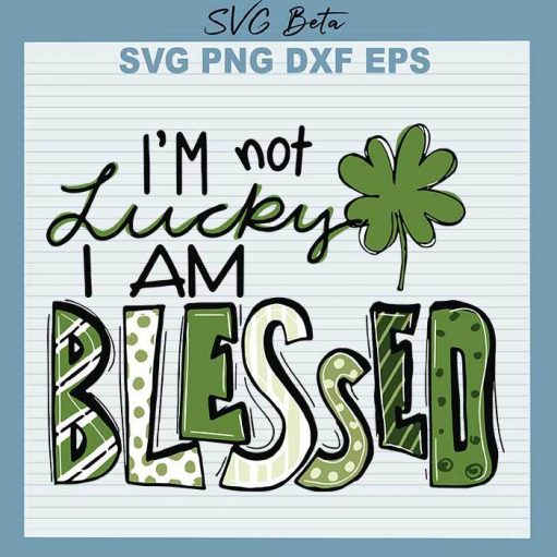 I'm not lucky I am blessed svg