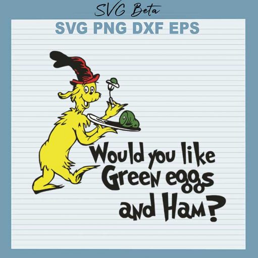 Would You Like Green Eggs And Ham Dr Seuss Svg