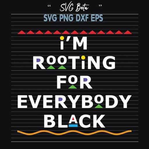 Im rooting for everybody black svg